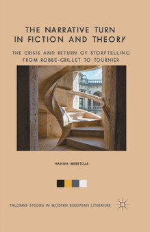 The Narrative Turn in Fiction and Theory : The Crisis and Return of Storytelling from Robbe-Grillet to Tournier