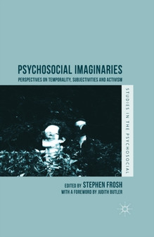 Psychosocial Imaginaries : Perspectives on Temporality, Subjectivities and Activism
