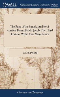 The Rape of the Smock. An Heroi-comical Poem. By Mr. Jacob. The Third Edition. With Other Miscellanies