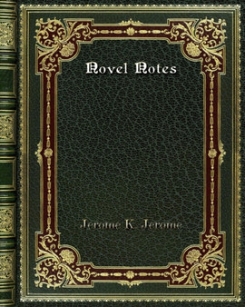 Novel Notes by Jerome K Jerome - Paperback