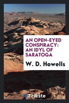 An Open-Eyed Conspiracy : An Idyl of Saratoga by W D Howells - Paperback
