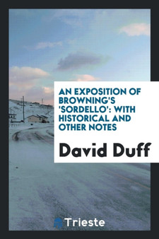 An Exposition of Browning's 'sordello' : With Historical and Other Notes by David Duff - Paperback
