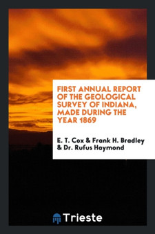 First Annual Report of the Geological Survey of Indiana, Made During the Year 1869 by E T Cox - Paperback