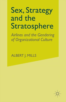 Sex, Strategy and the Stratosphere : Airlines and the Gendering of Organizational Culture