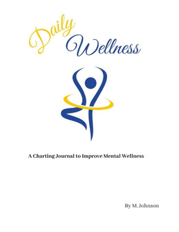 Daily Wellness : A charting journal to improve mental wellness