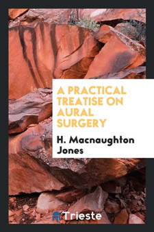 A Practical Treatise on Aural Surgery by H Macnaughton Jones - Paperback