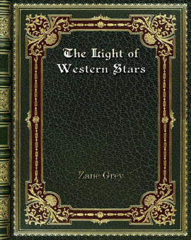 The Light of Western Stars by Zane Grey - Paperback
