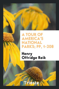 A Tour of America's National Parks; Pp, 1-208 by Henry Ottridge Reik - Paperback