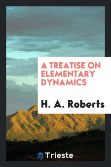 A Treatise on Elementary Dynamics by H a Roberts - Paperback