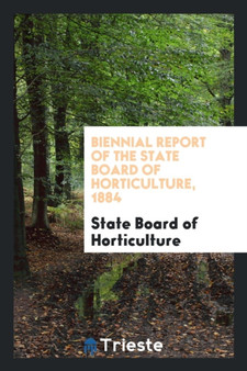 Biennial Report of the State Board of Horticulture, 1884 by State Board of Horticulture - Paperback