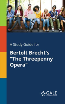 A Study Guide for Bertolt Brecht's "The Threepenny Opera"