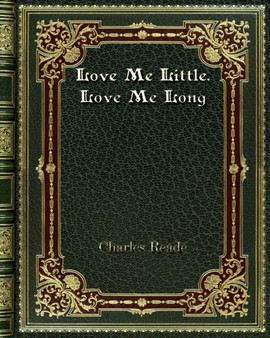 Love Me Little. Love Me Long by Charles Reade - Paperback