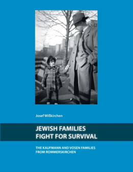 Jewish Families Fight for Survival : The Kaufman and Vosen Families from Rommerskirchen