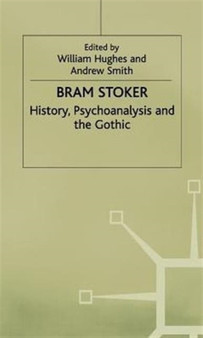 Bram Stoker : History, Psychoanalysis and the Gothic