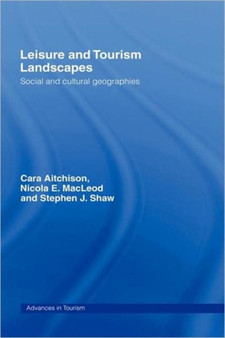 Leisure and Tourism Landscapes : Social and Cultural Geographies