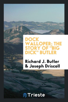 Dock Walloper; The Story of Big Dick Butler by Richard J Butler - Paperback