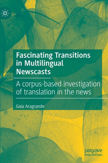 Fascinating Transitions in Multilingual Newscasts : A corpus-based investigation of translation in the news