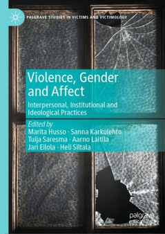 Violence, Gender and Affect : Interpersonal, Institutional and Ideological Practices