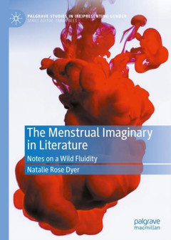 The Menstrual Imaginary in Literature : Notes on a Wild Fluidity