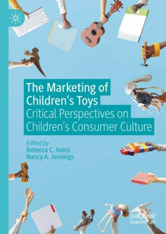 The Marketing of Children's Toys : Critical Perspectives on Children's Consumer Culture