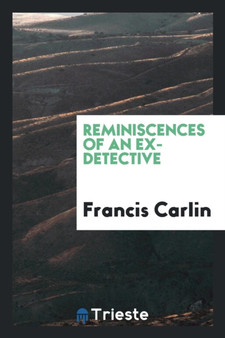Reminiscences of an Ex-Detective by Francis Carlin - Paperback