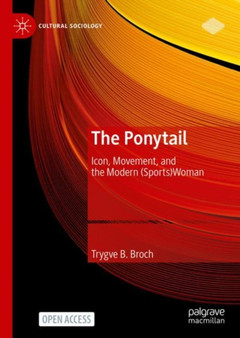 The Ponytail : Icon, Movement, and the Modern (Sports)Woman