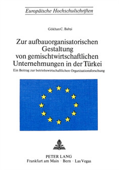 Zur aufbauorganisatorischen Gestaltung von gemischtwirtschaftlichen Unternehmungen in der Tuerkei : Ein Beitrag zur betriebswirtschaftlichen Organisationsforschung