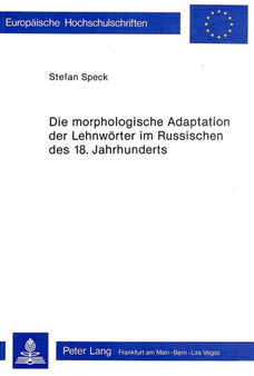 Die morphologische Adaptation der Lehnwoerter im Russischen des 18. Jahrhunderts