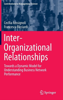 Inter-Organizational Relationships : Towards a Dynamic Model for Understanding Business Network Performance