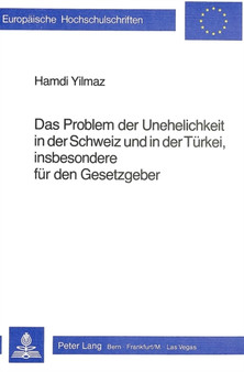 Das Problem der Unehelichkeit in der Schweiz und in der Tuerkei, insbesondere duer den Gesetzgeber