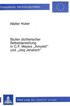 Stufen dichterischer Selbstdarstellung in C.F. Meyers ??Amulett?? und ??Juerg Jenatsch??