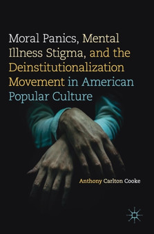 Moral Panics, Mental Illness Stigma, and the Deinstitutionalization Movement in American Popular Culture