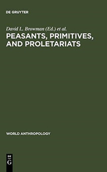 Peasants, Primitives, and Proletariats : The Struggle for Identity in South America