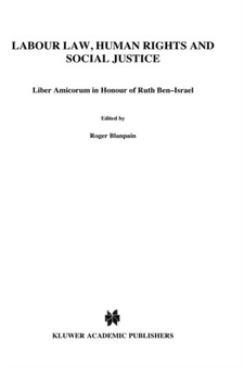 Labour Law, Human Rights and Social Justice : Liber Amicorum in Honour of Ruth Ben-Israel