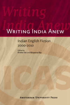 Writing India Anew : Indian English Fiction 2000-2010