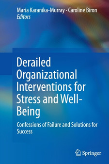 Derailed Organizational Interventions for Stress and Well-Being : Confessions of Failure and Solutions for Success