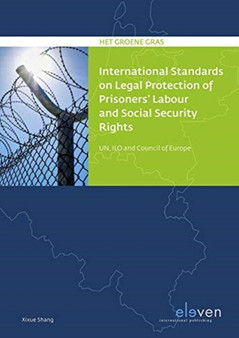 International Standards on Legal Protection of Prisoners' Labour and Social Security Rights : UN, ILO and Council of Europe