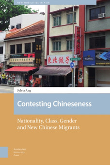 Contesting Chineseness : Nationality, Class, Gender and New Chinese Migrants
