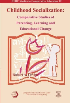 Childhood Socialization ??? Comparative Studies of Parenting, Learning, and Educational Change