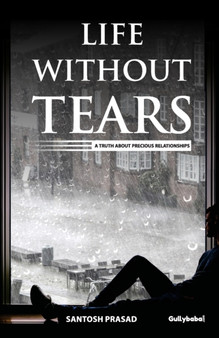 Life without Tears : A Truth About Precious Relationships