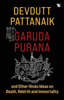 Garuda Purana and Other Hindu Ideas on Death, Rebirth and Immortality