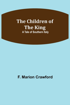 The Children of the King; A Tale of Southern Italy