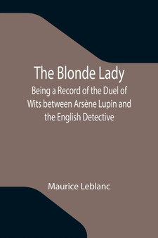 The Blonde Lady; Being a Record of the Duel of Wits between Arsene Lupin and the English Detective