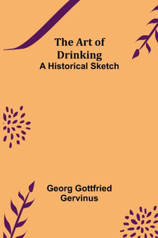 The Art of Drinking : A Historical Sketch