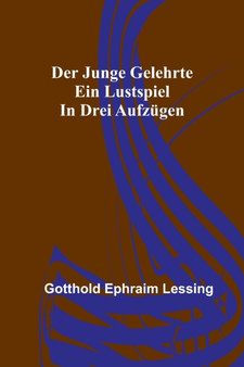 Der junge Gelehrte : Ein Lustspiel in drei Aufzugen