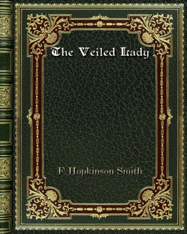 The Veiled Lady by F Hopkinson Smith - Paperback