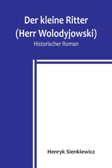 Der kleine Ritter (Herr Wolodyjowski) : Historischer Roman