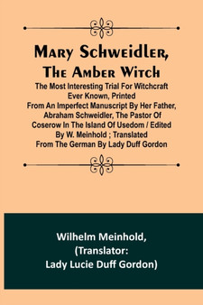 Mary Schweidler, the amber witch; The most interesting trial for witchcraft ever known, printed from an imperfect manuscript by her father, Abraham Schweidler, the pastor of Coserow in the island of U