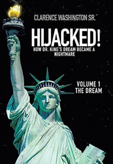 Hijacked! : How Dr. King's Dream Became a Nightmare (Volume 1, the Dream)