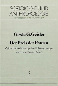 Der Preis der Frauen : Wirtschaftsethnologische Untersuchungen zum Brautpreis in Afrika